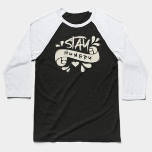 Stay Hungry Baseball T-Shirt